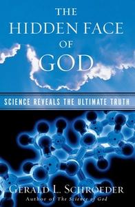 «The Hidden Face of God: How Science Reveals the Ultimate Truth» by Gerald L. Schroeder
