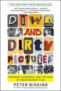 «Down and Dirty Pictures: Miramax, Sundance, and the Rise of Independent Fil» by Peter Biskind