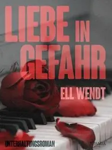 «Liebe in Gefahr» by Ell Wendt