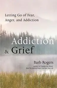 «Addiction & Grief» by Barb Rogers