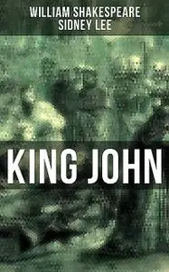 «KING JOHN» by Sidney Lee, William Shakespeare