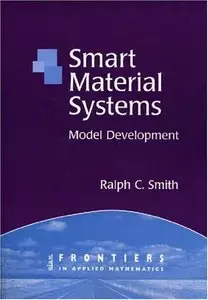 Smart Material Systems: Model Development (Frontiers in Applied Mathematics) by Ralph Smith