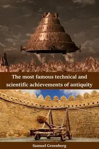 The most famous technical and scientific achievements of antiquity