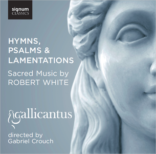 Robert White - Hymns, Psalms & Lamentations (Gallicantus, Gabriel Crouch) 2009