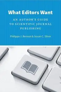 What Editors Want: An Author’s Guide to Scientific Journal Publishing