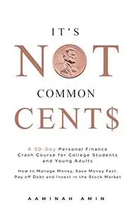 It's Not Common Cent$: A 30-Day Personal Finance Crash Course for College Students