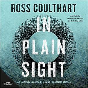 In Plain Sight: An Investigation into UFOs and Impossible Science [Audiobook]