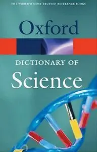 A Dictionary of Science (Oxford Paperback Reference) by John Daintith [Repost]