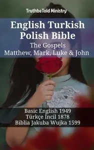 «English Turkish Polish Bible – The Gospels – Matthew, Mark, Luke & John» by Truthbetold Ministry