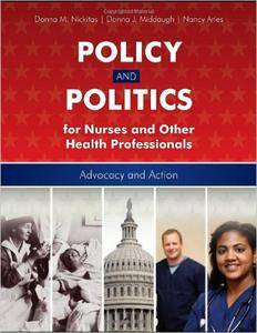 Policy And Politics For Nurses And Other Health Professionals: Advocacy and Action