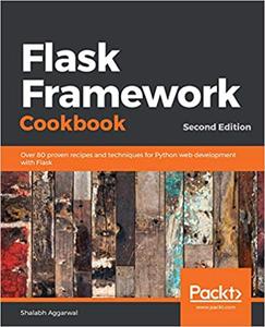 Flask Framework Cookbook: Over 80 proven recipes and techniques for Python web development with Flask, 2nd Edition (Repost)