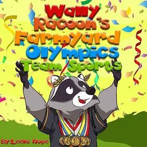 «Wally Raccoon's Farmyard Olympics – Team Sports» by Leela Hope