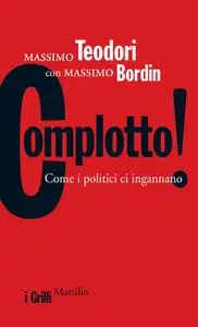 Massimo Teodori, Massimo Bordin - Complotto! Come i politici ci ingannano