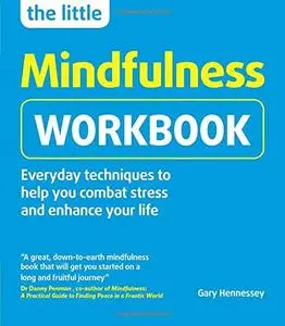 The Little Mindfulness Workbook: Everyday techniques to help you combat stress and enhance your life