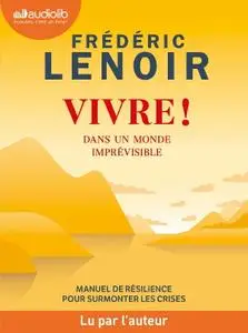 Frédéric Lenoir, "Vivre ! Dans un monde imprévisible"