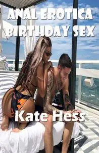 «Anal Erotica Birthday Sex» by Kate Hess