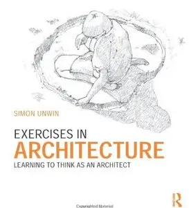 Exercises in Architecture: Learning to Think as an Architect