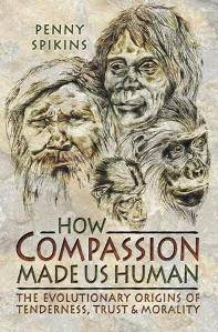 How Compassion Made Us Human : The Evolutionary Origins of Tenderness