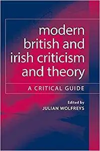 Modern British and Irish Criticism and Theory: A Critical Guide