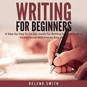 Writing for Beginners: A Step-by-Step to Do List Guide for Writing an Outstanding Fiction Novel with Proven Easy [Audiobook]