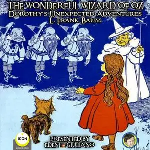 «The Wonderful Wizard Of Oz - Dorothy‘s Unexpected Adventures» by L. Baum