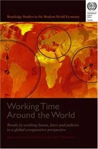 Working Time Around the World: Trends in Working Hours, Laws, and Policies in a Global Comparative Perspective (Routledge Studi
