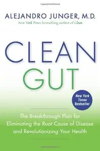 Clean Gut: The Breakthrough Plan for Eliminating the Root Cause of Disease and Revolutionizing Your Health (repost)