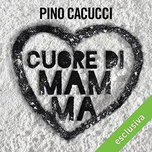 Pino Cacucci - Cuore di mamma