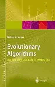 Evolutionary Algorithms: The Role of Mutation and Recombination