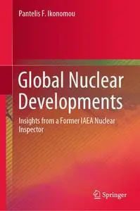 Global Nuclear Developments: Insights from a Former IAEA Nuclear Inspector