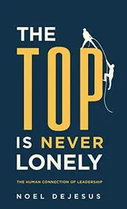 The Top is Never Lonely: The Human Connection of Leadership (Pocket Sized Leadership)