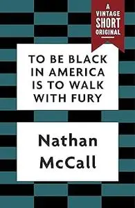 To Be Black in America Is to Walk with Fury