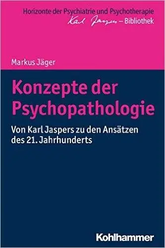 Konzepte der Psychopathologie: Von Karl Jaspers zu den Ansätzen des 21. Jahrhunderts