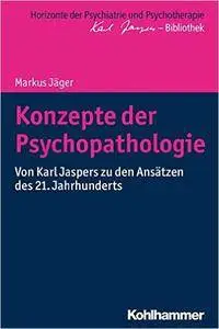 Konzepte der Psychopathologie: Von Karl Jaspers zu den Ansätzen des 21. Jahrhunderts