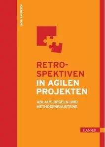 Retrospektiven in agilen Projekten: Ablauf, Regeln und Methodenbausteine (Repost)