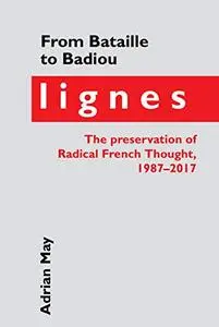 From Bataille to Badiou: Lignes, the Preservation of Radical French Thought, 1987-2017