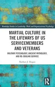 Martial Culture in the Lifeways of US Servicemembers and Veterans