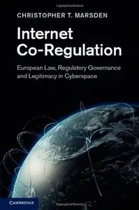 Internet Co-Regulation: European Law, Regulatory Governance and Legitimacy in Cyberspace (repost)