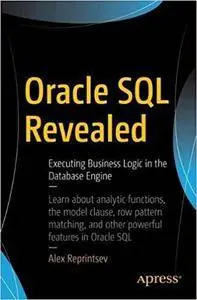 Oracle SQL Revealed: Executing Business Logic in the Database Engine