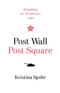 Post Wall, Post Square: Rebuilding the World after 1989