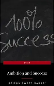 «Ambition and Success» by Orison Swett Marden