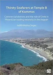 Thirsty Seafarers at Temple B of Kommos: Commercial Districts and the Role of Crete in Phoenician Trading Networks in th