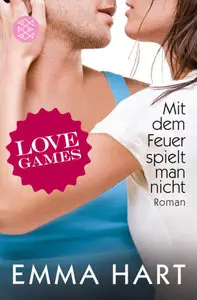 Emma Hart - Love Games 03 - Mit dem Feuer spielt man nicht