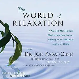 The World of Relaxation: A Guided Mindfulness Meditation Practice [Audiobook] {Repost}