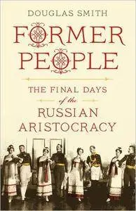 Former People: The Final Days of the Russian Aristocracy