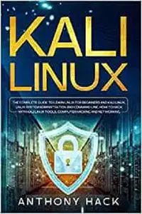 Kali Linux: The Complete Guide To Learn Linux For Beginners and Kali Linux