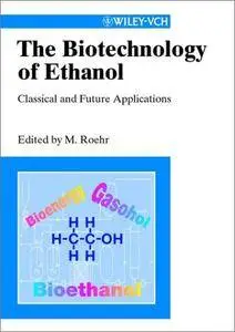 The Biotechnology of Ethanol: Classical and Future Applications (Repost)