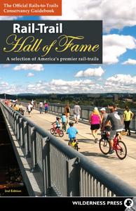 Rail-Trail Hall of Fame: A Selection of America's Premier Rail-Trails (Rail-Trails), 2nd Edition