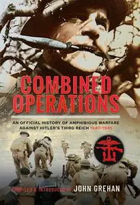 Combined Operations: An Official History of Amphibious Warfare Against Hitler's Third Reich, 1940-1945