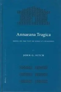 Annaeana Tragica: Notes On the Text of Seneca's Tragedies